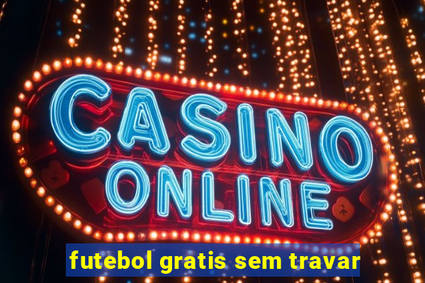 futebol gratis sem travar